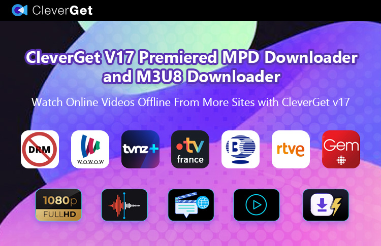 CleverGet V17 Premiered MPD Downloader and M3U8 Downloader